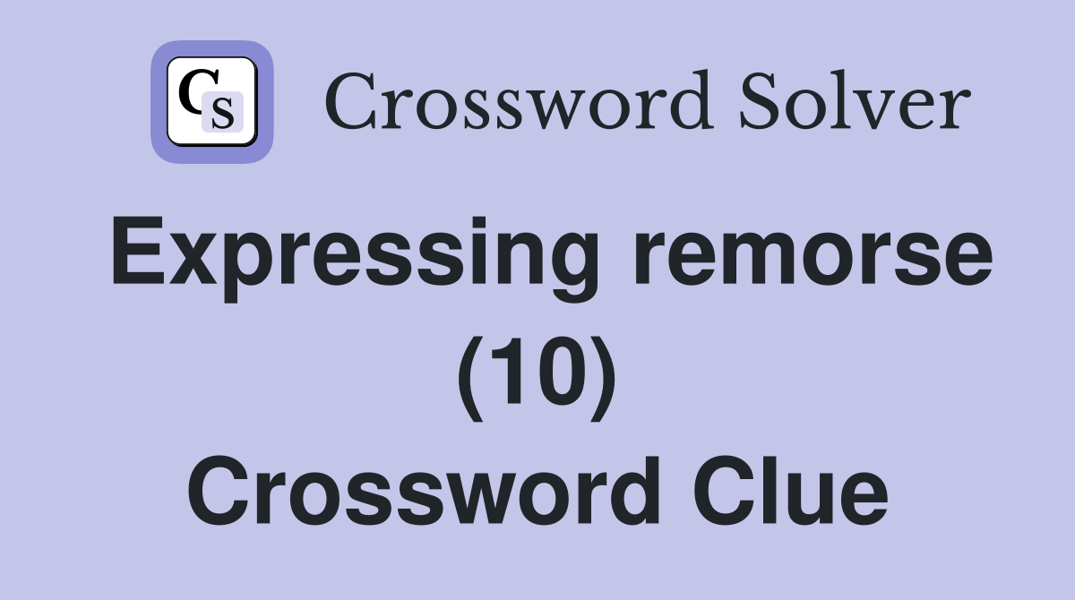 Expressing remorse (10) Crossword Clue