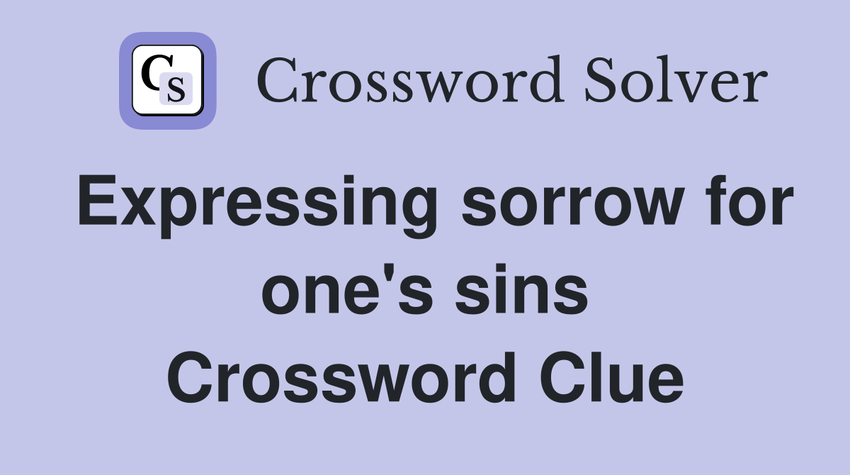 Expressing sorrow for one's sins Crossword Clue