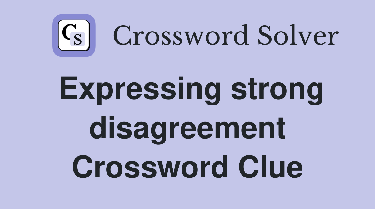 Expressing strong disagreement Crossword Clue