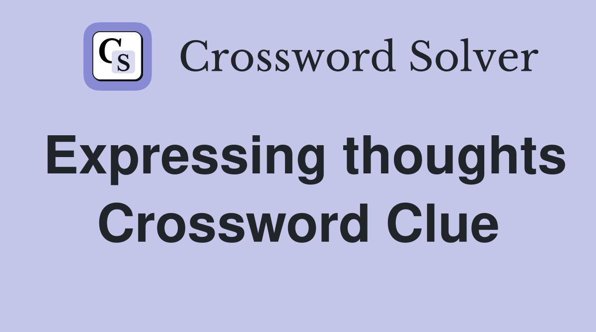 Expressing thoughts Crossword Clue
