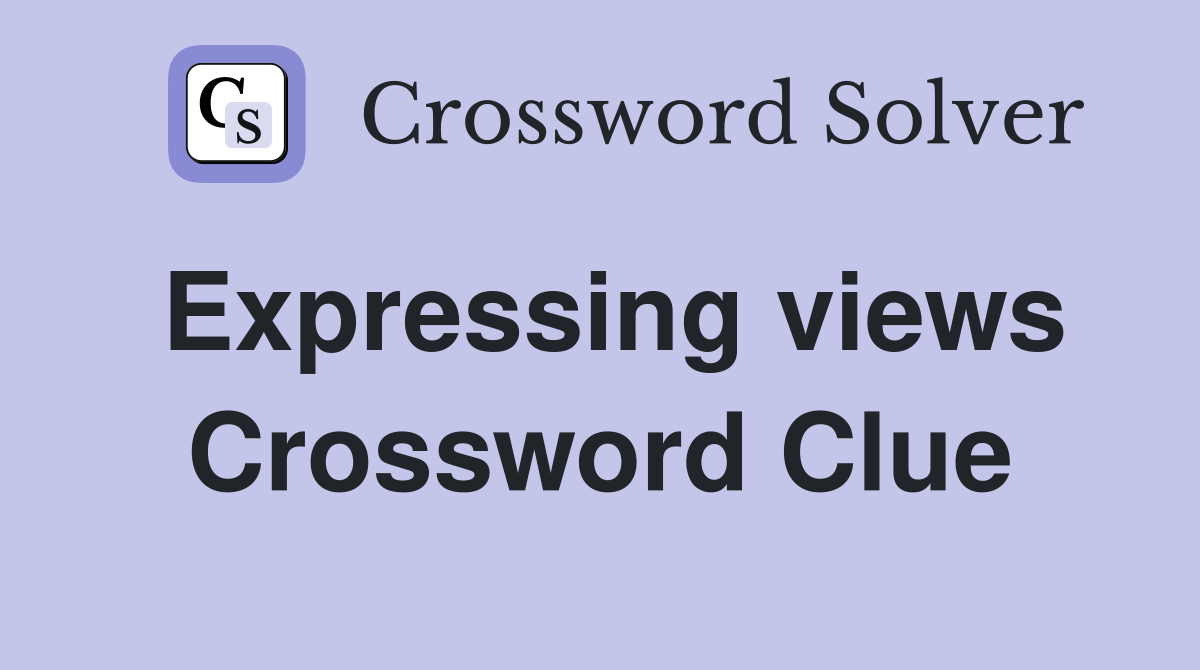 Expressing views Crossword Clue