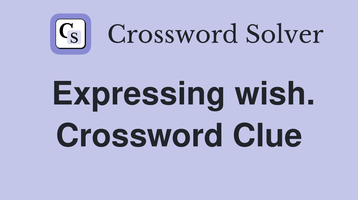 Expressing wish. Crossword Clue