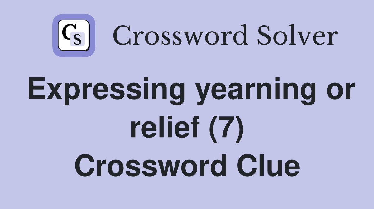 Expressing yearning or relief (7) Crossword Clue