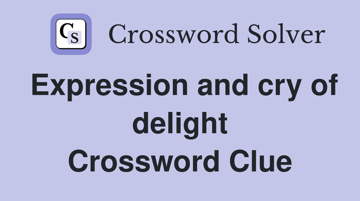 Expression and cry of delight Crossword Clue
