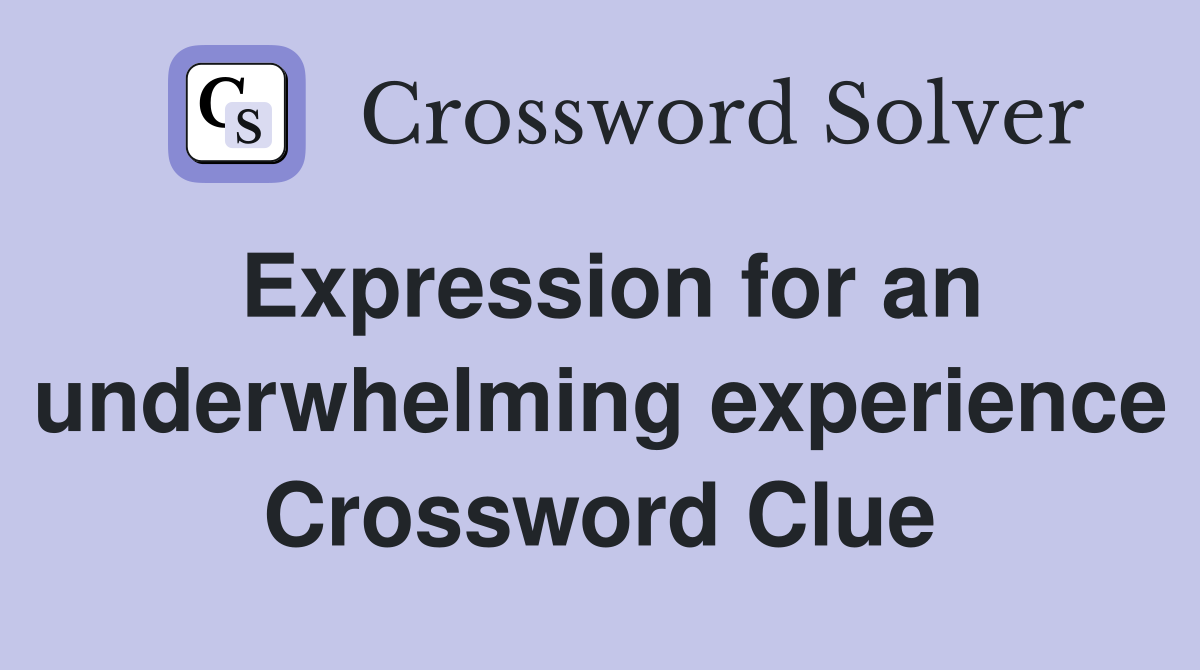 Expression for an underwhelming experience Crossword Clue