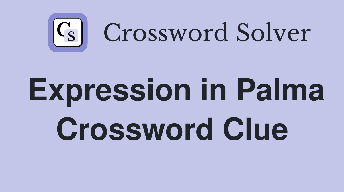 Expression in Palma Crossword Clue