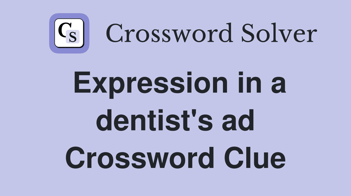 Expression in a dentist's ad Crossword Clue