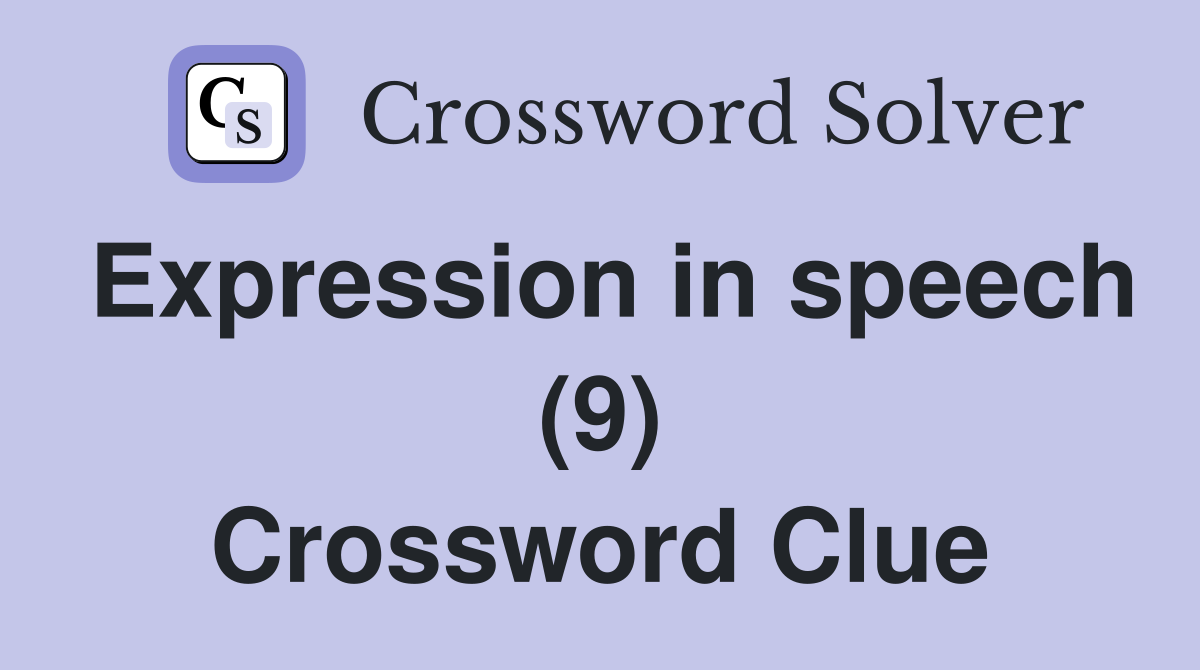 Expression in speech (9) Crossword Clue