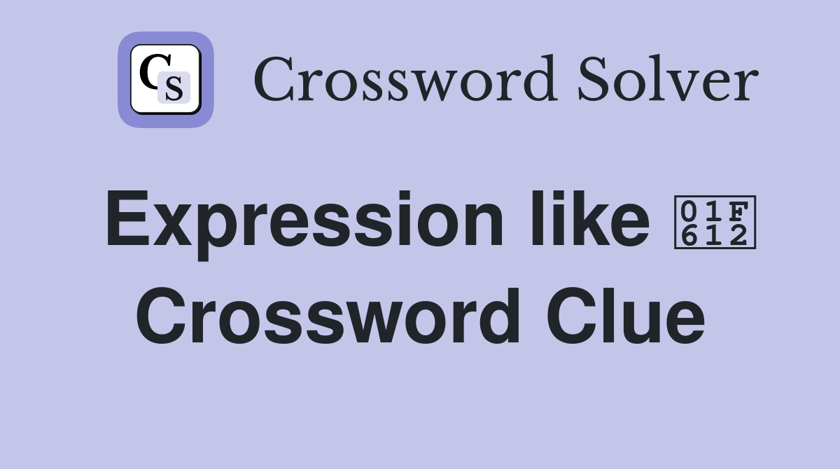 Expression like 😒 Crossword Clue