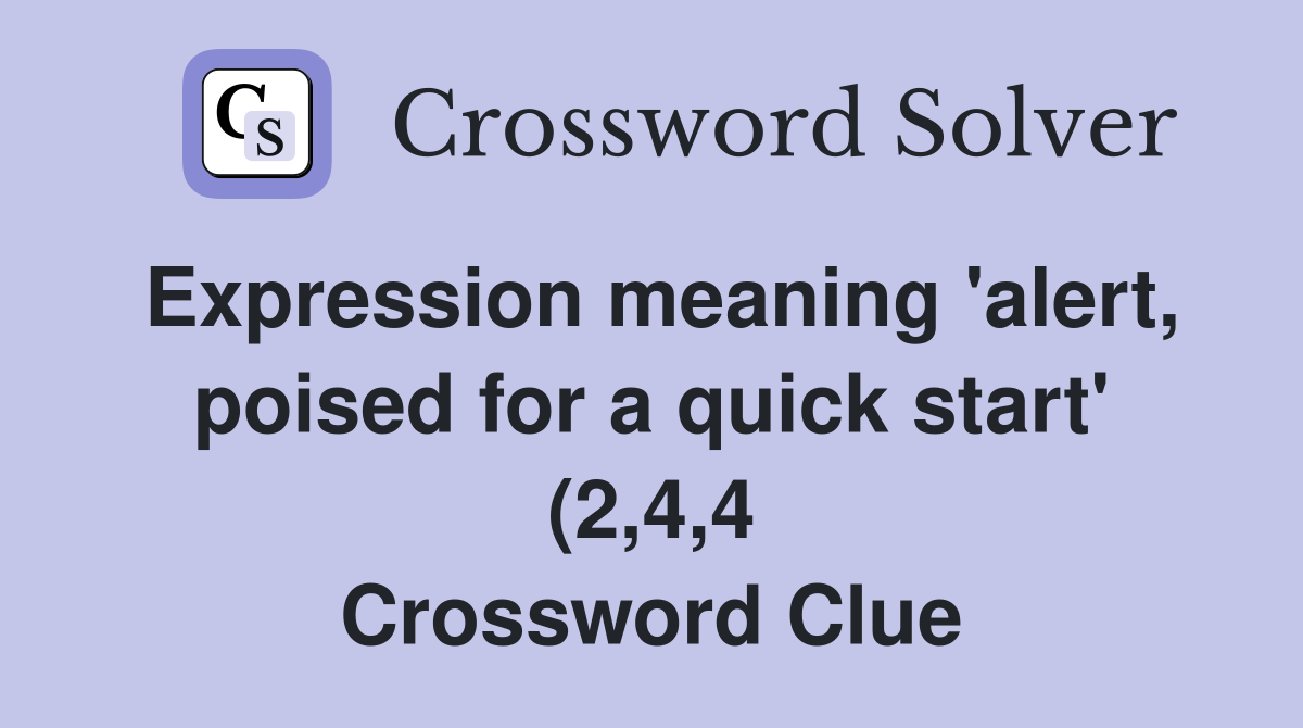 Expression meaning #39 alert poised for a quick start #39 (2 4 4 Expression meaning #39 alert poised for a quick start #39 (2 4 4