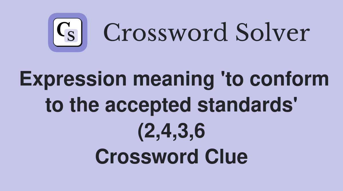 Expression meaning #39 to conform to the accepted standards #39 (2 4 3 6 Expression meaning #39 to conform to the accepted standards #39 (2 4 3 6
