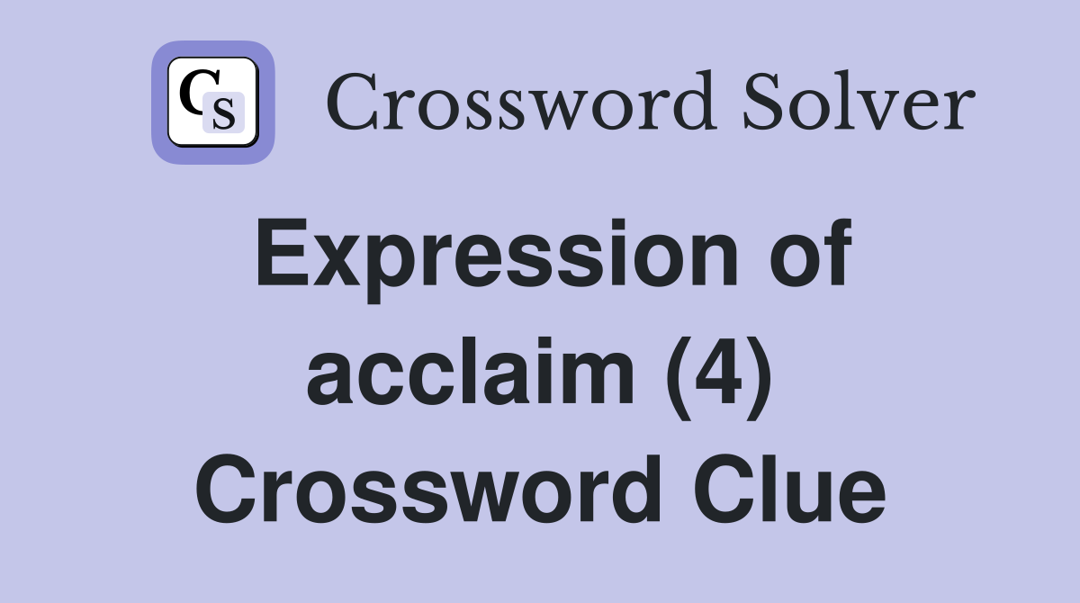 Expression of acclaim (4) Crossword Clue