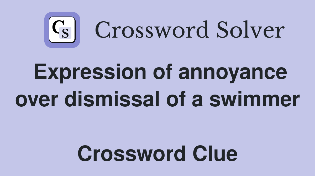 Expression of annoyance over dismissal of a swimmer  Crossword Clue