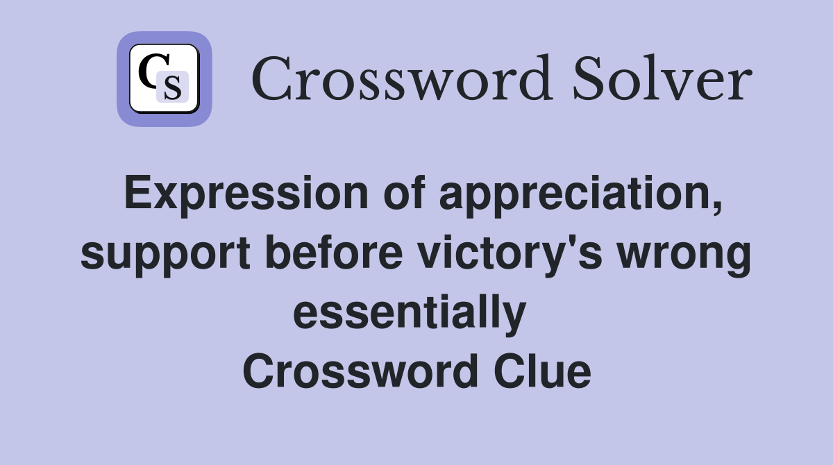 Expression of appreciation, support before victory's wrong essentially  Crossword Clue