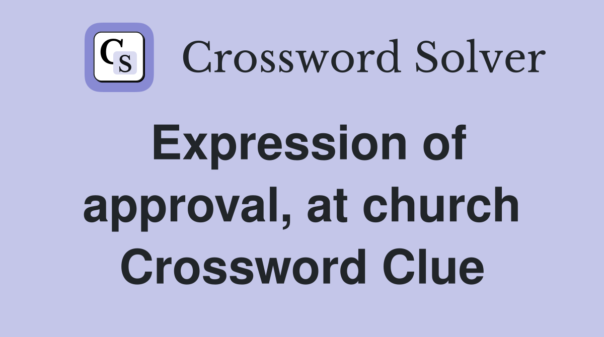 Expression of approval, at church Crossword Clue