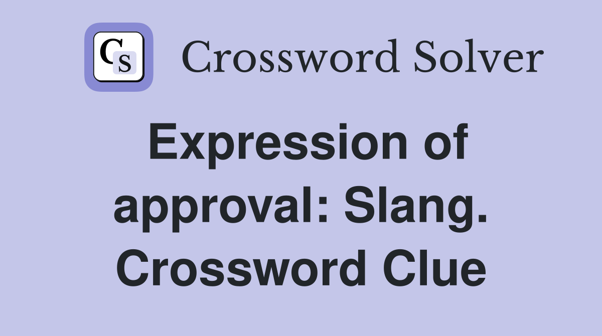 Expression of approval: Slang. Crossword Clue