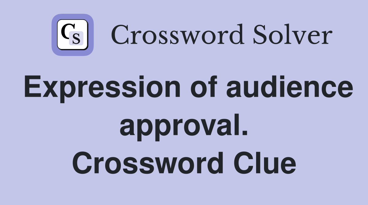 Expression of audience approval. Crossword Clue