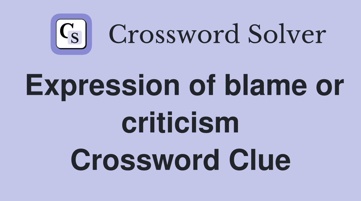 Expression of blame or criticism Crossword Clue