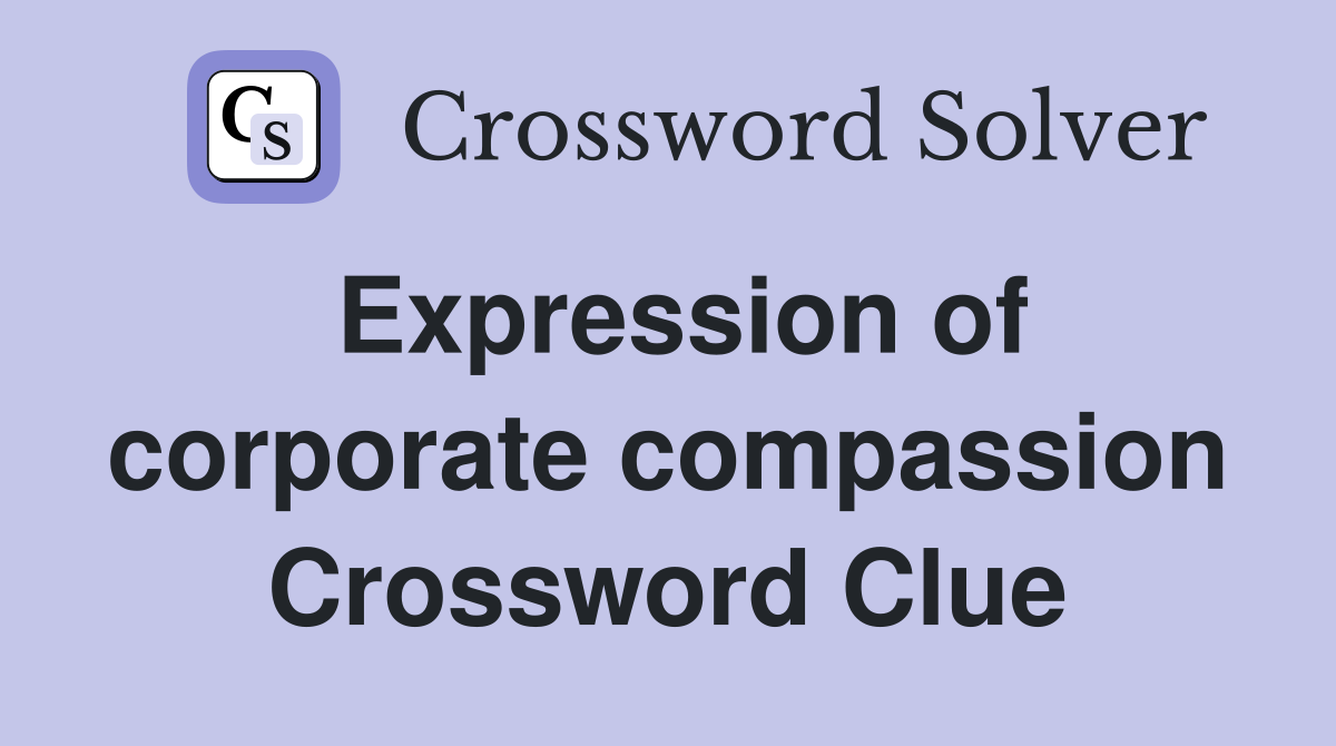 Expression of corporate compassion Crossword Clue