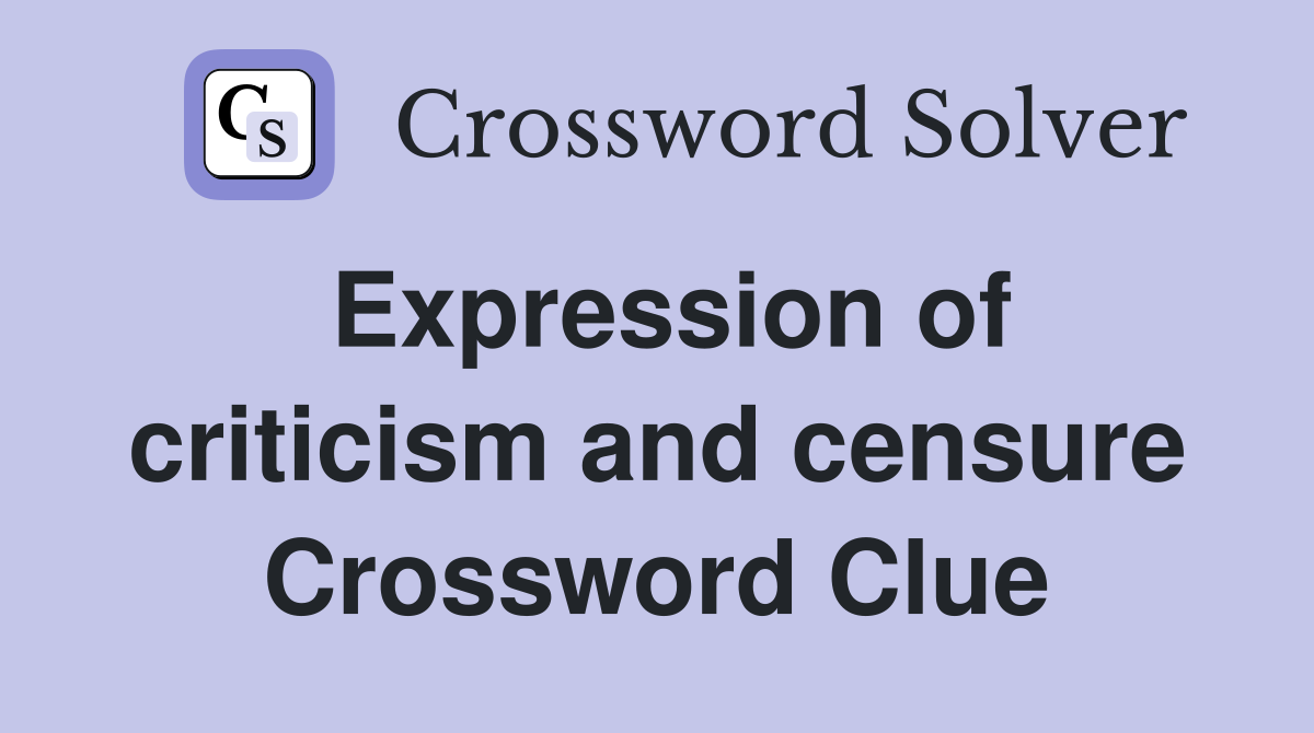 Expression of criticism and censure Crossword Clue