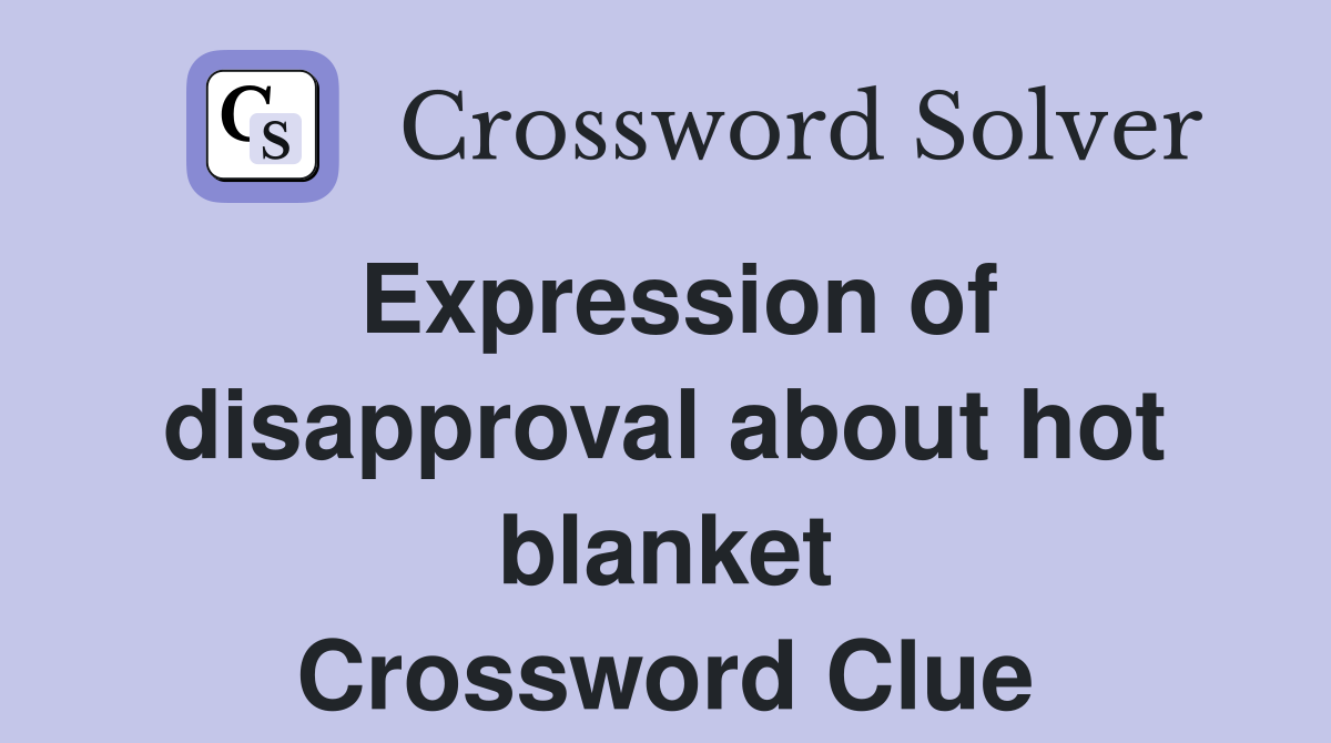 Expression of disapproval about hot blanket Crossword Clue
