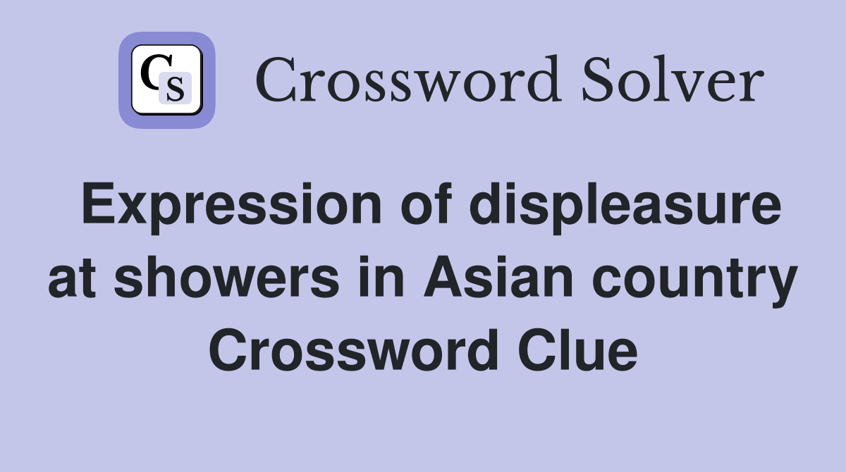 Expression of displeasure at showers in Asian country Crossword Clue