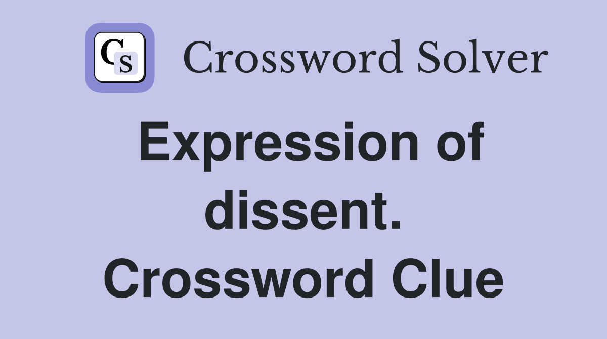Expression of dissent. Crossword Clue