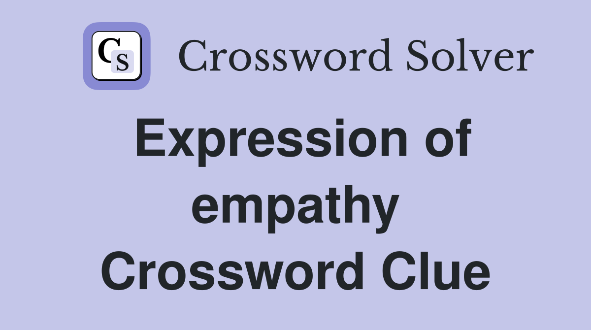 Expression of empathy Crossword Clue