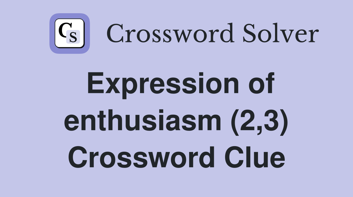 Expression of enthusiasm (2,3) Crossword Clue