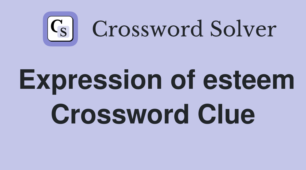 Expression of esteem Crossword Clue