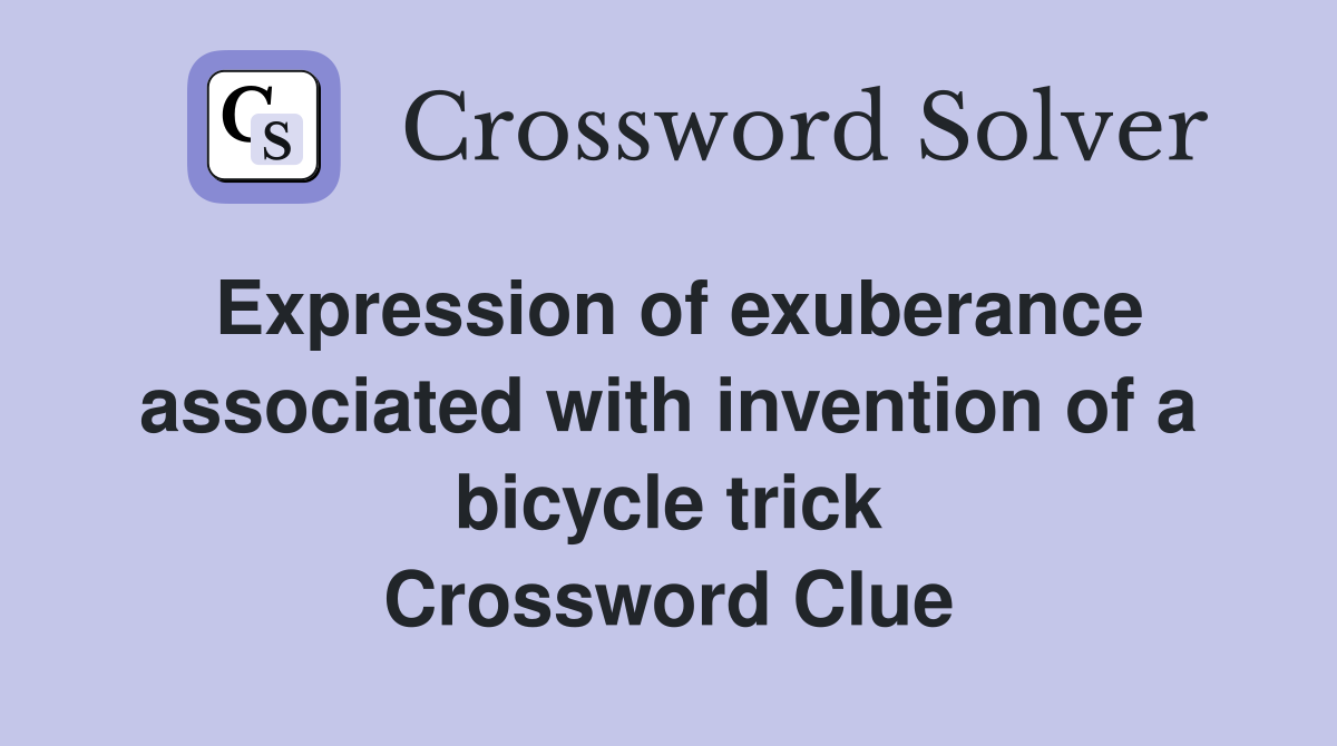 Expression of exuberance associated with invention of a bicycle trick Crossword Clue