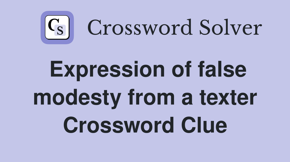 Expression of false modesty from a texter Crossword Clue