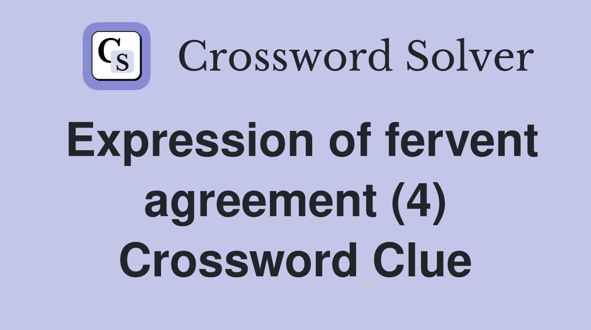 Expression of fervent agreement (4) Crossword Clue