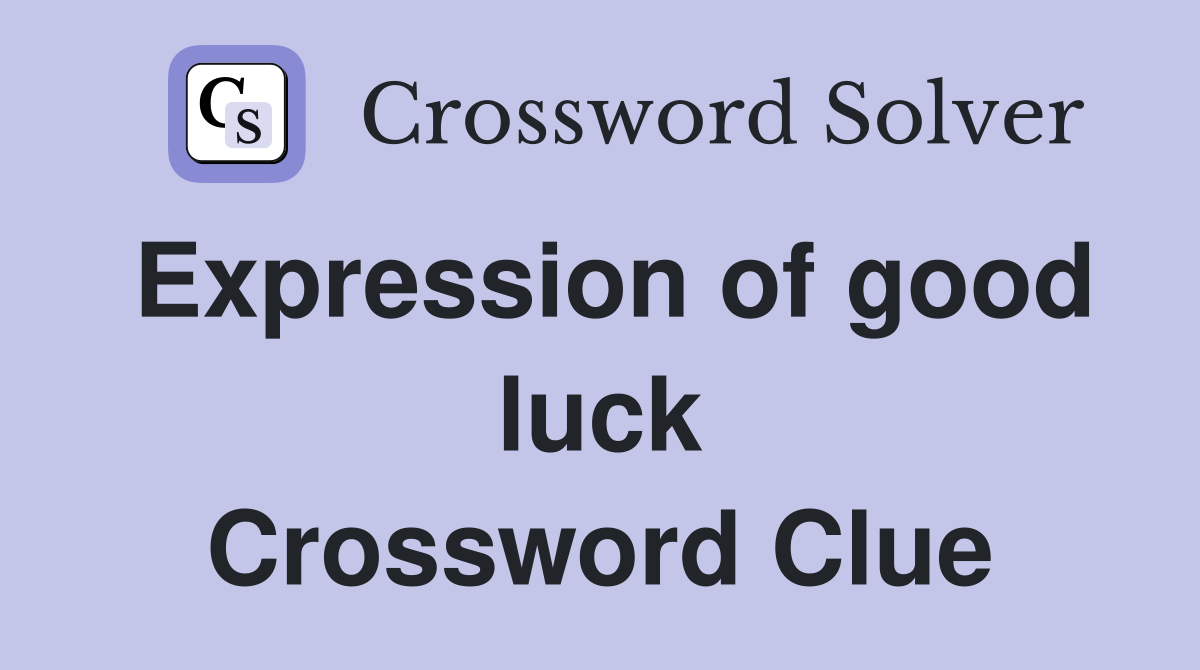 Expression of good luck Crossword Clue