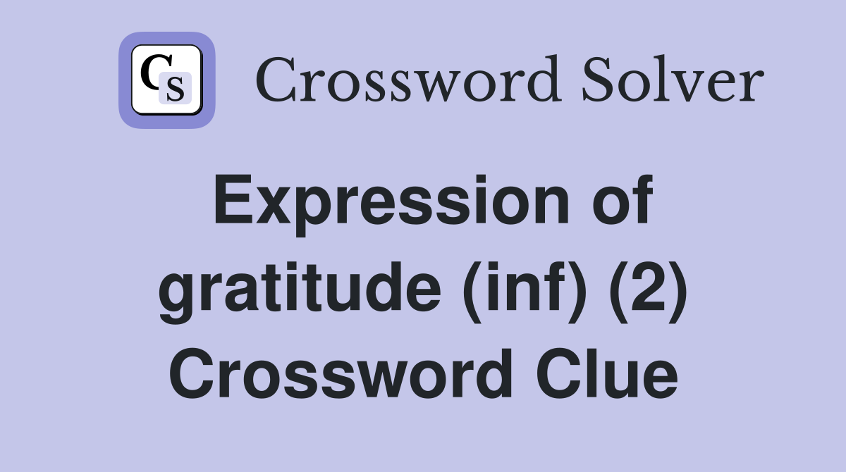 Expression of gratitude (inf) (2) Crossword Clue
