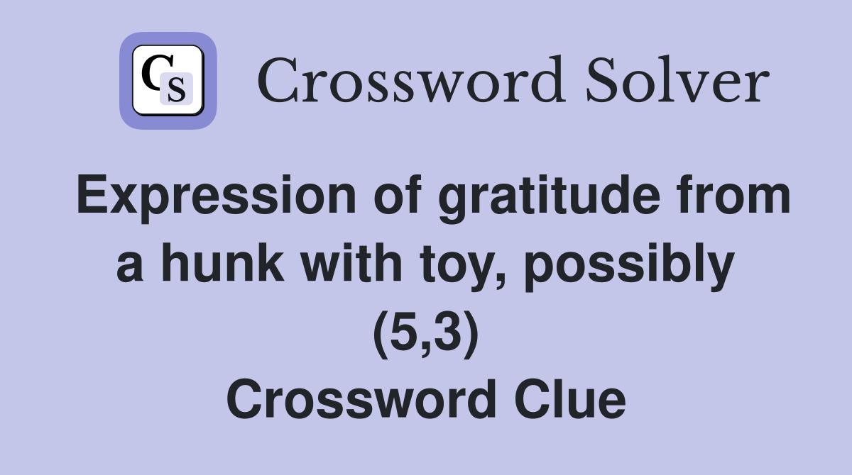 Expression of gratitude from a hunk with toy, possibly (5,3) Crossword Clue