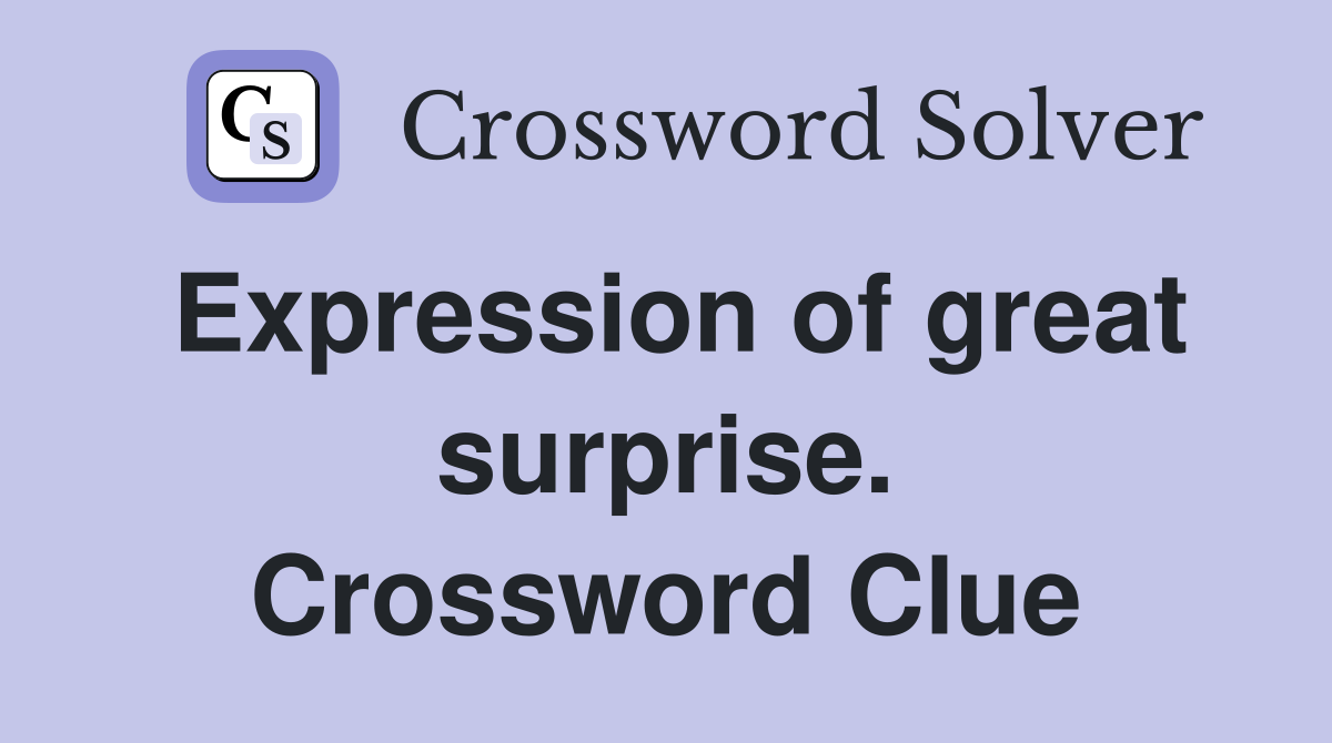 Expression of great surprise. Crossword Clue