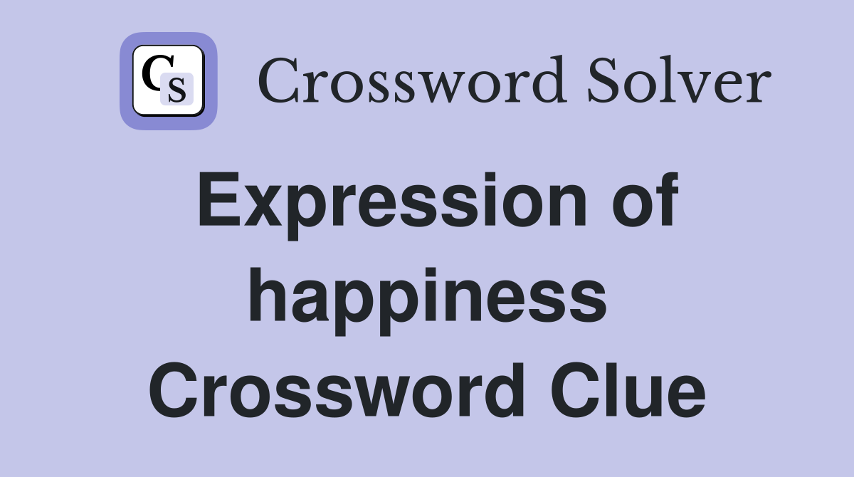 Expression of happiness Crossword Clue