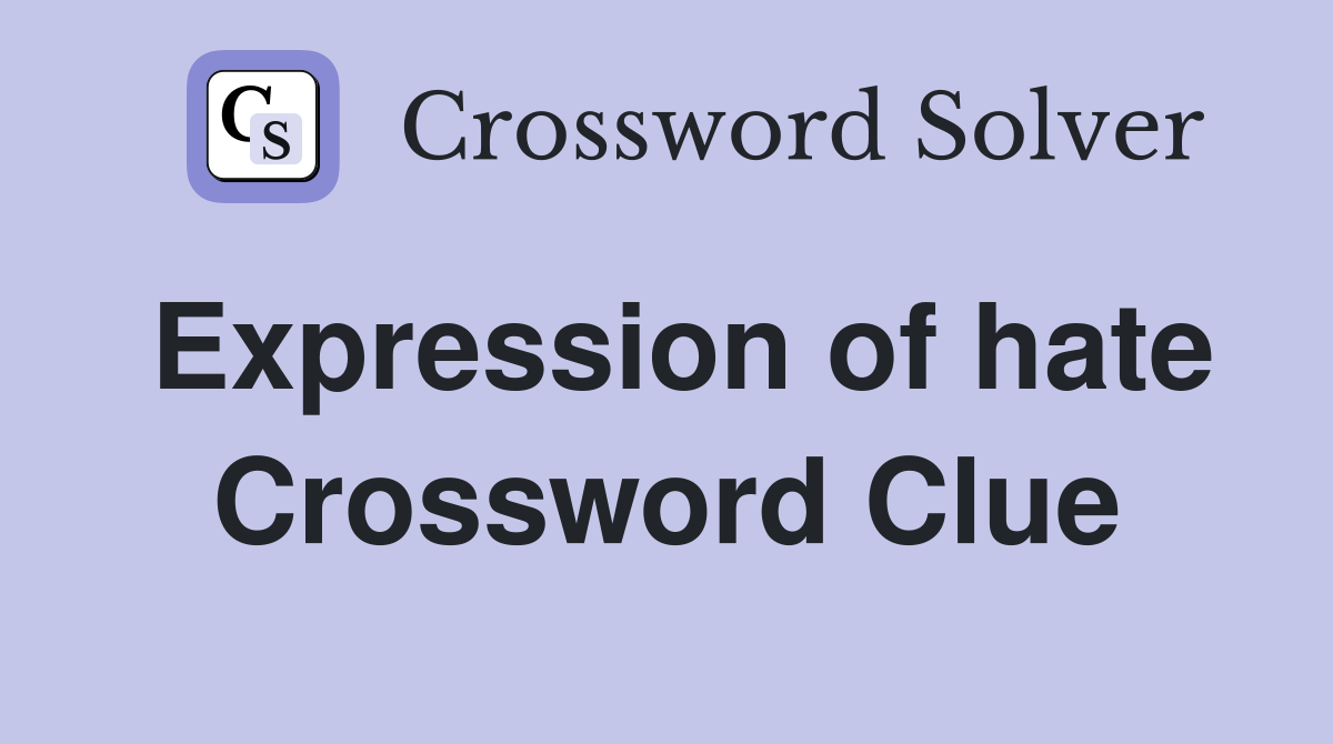 Expression of hate Crossword Clue