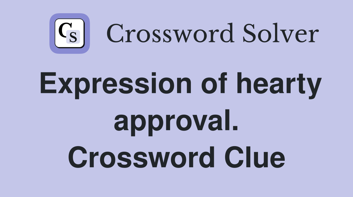 Expression of hearty approval. Crossword Clue