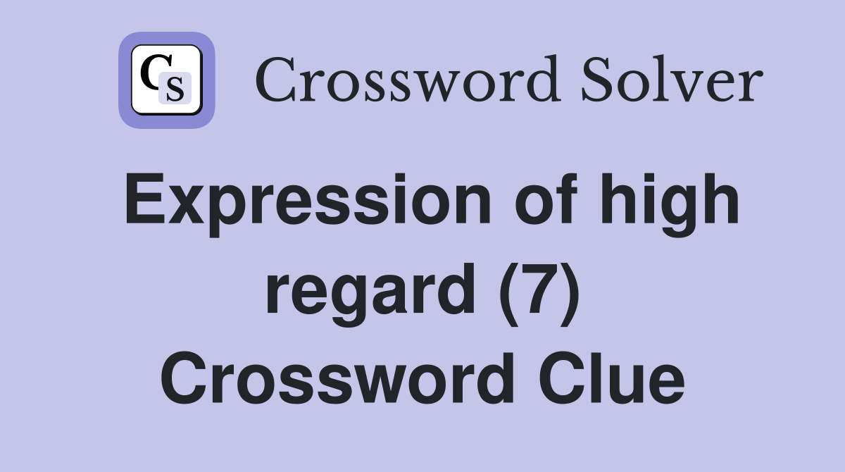 Expression of high regard (7) Crossword Clue