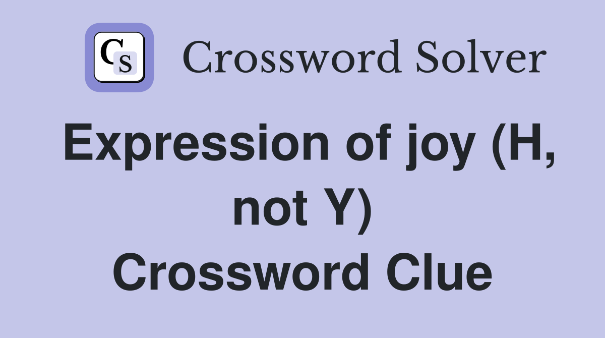 Expression of joy (H, not Y) Crossword Clue