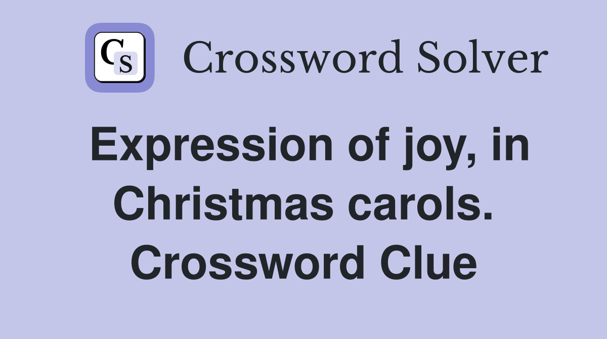 Expression of joy, in Christmas carols. Crossword Clue