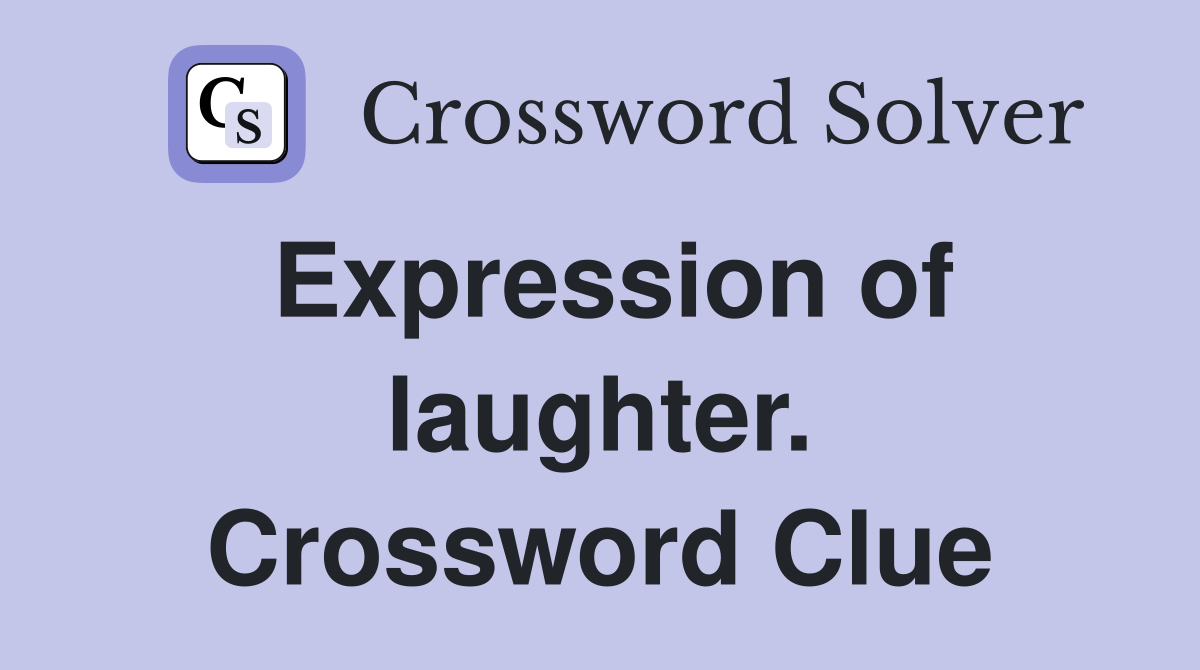 Expression of laughter. Crossword Clue