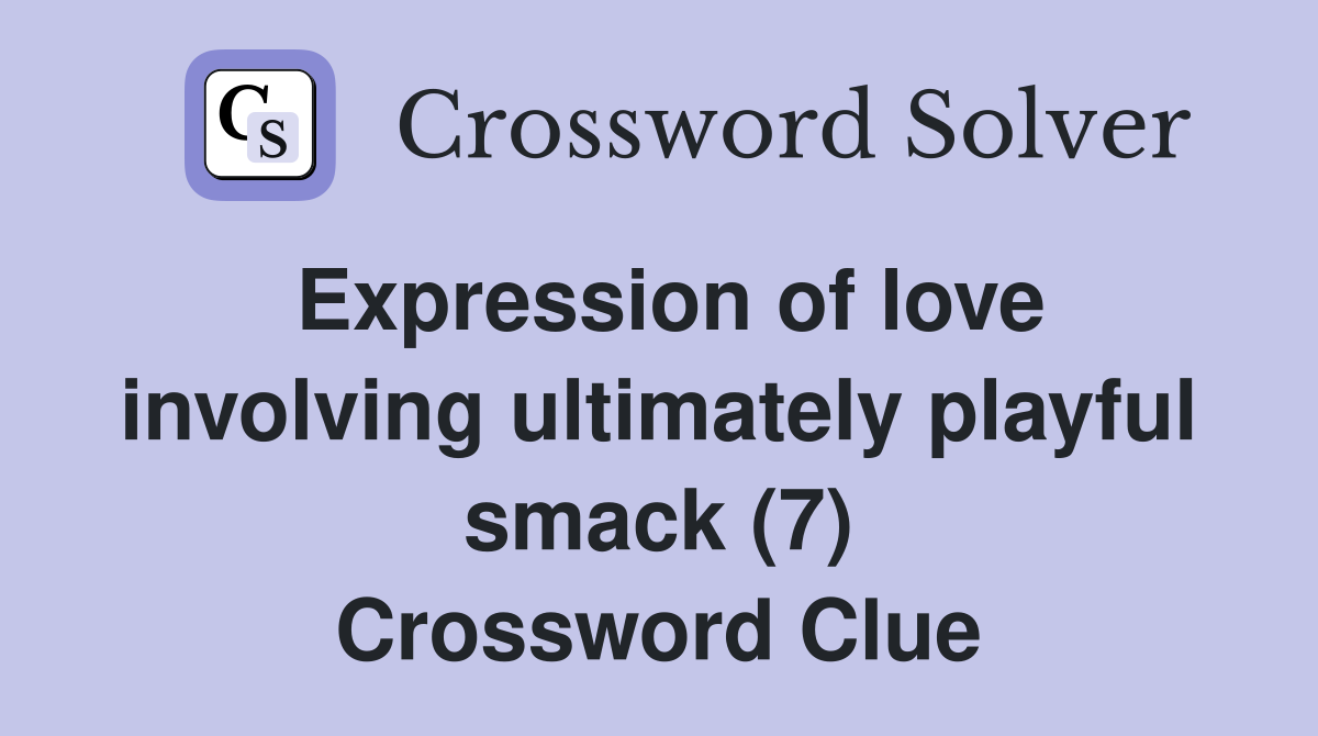 Expression of love involving ultimately playful smack (7) Crossword Clue