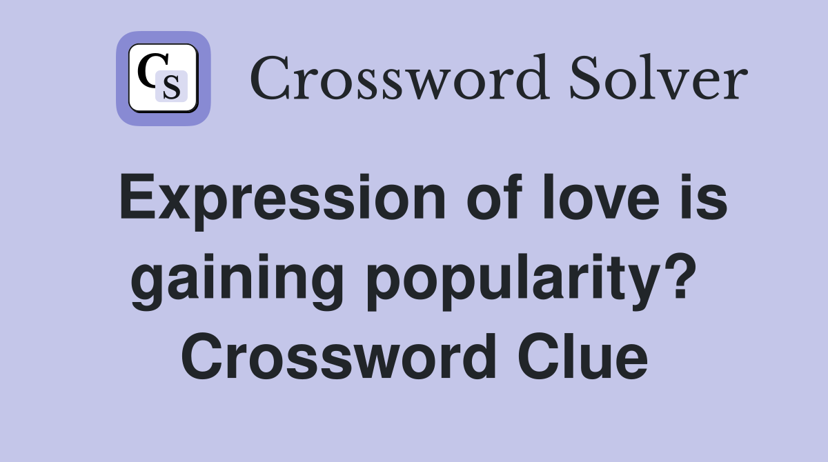 Expression of love is gaining popularity? Crossword Clue