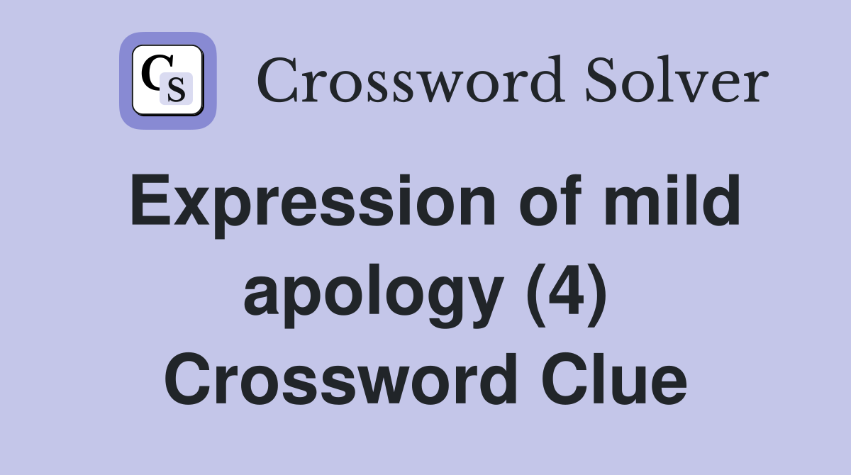 Expression of mild apology (4) Crossword Clue