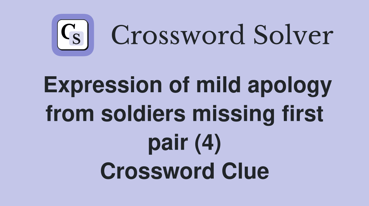 Expression of mild apology from soldiers missing first pair (4) Crossword Clue