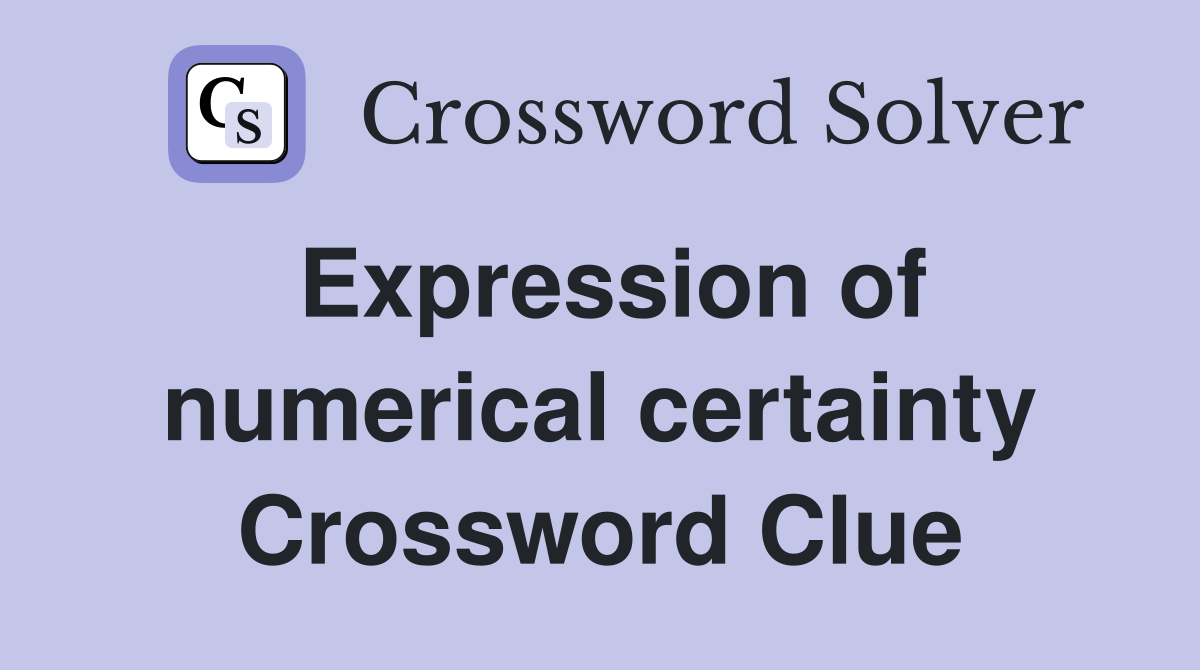 Expression of numerical certainty Crossword Clue