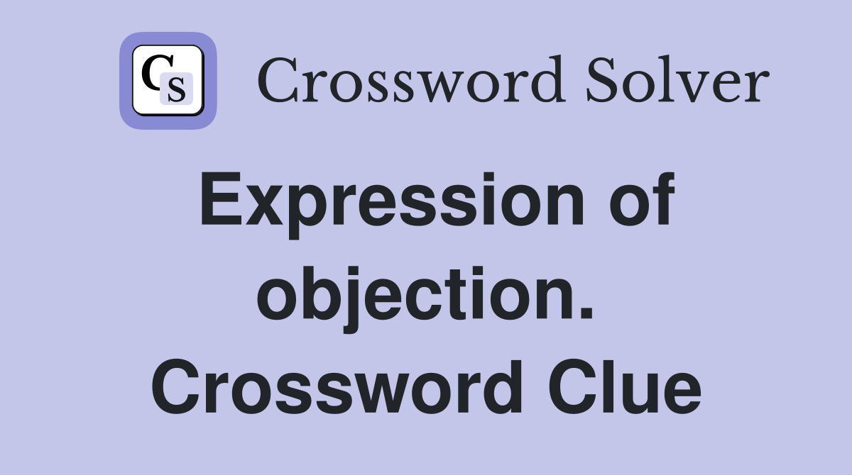 Expression of objection. Crossword Clue